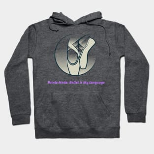 Pointe Made Ballet is My Language Hoodie